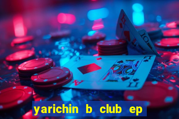 yarichin b club ep 2 dublado